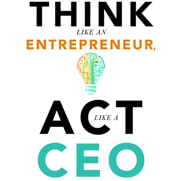 Think Like an Entrepreneur, Act Like a CEO